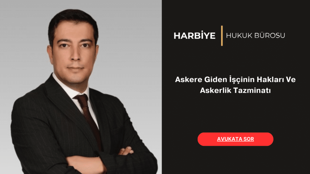 Askere Giden İşçinin Hakları Ve Askerlik Tazminatı