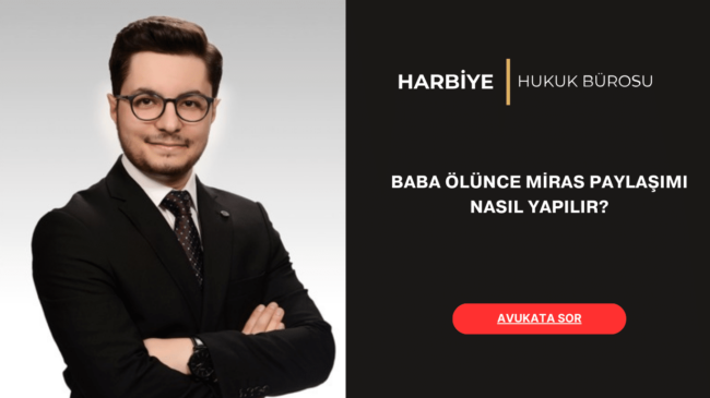 BABA ÖLÜNCE MİRAS PAYLAŞIMI NASIL YAPILIR