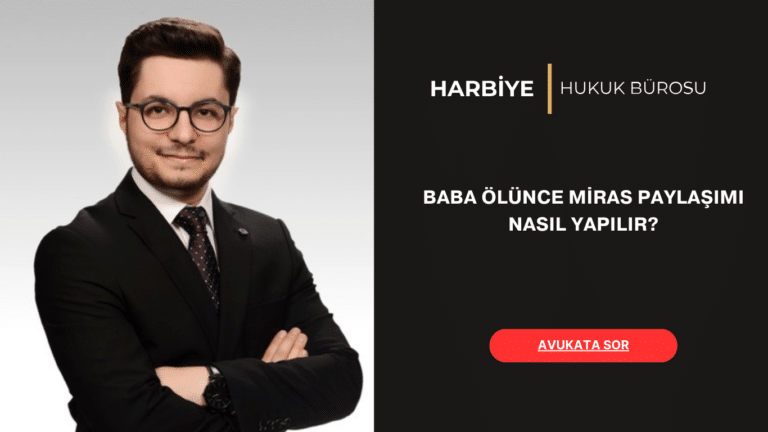 BABA ÖLÜNCE MİRAS PAYLAŞIMI NASIL YAPILIR