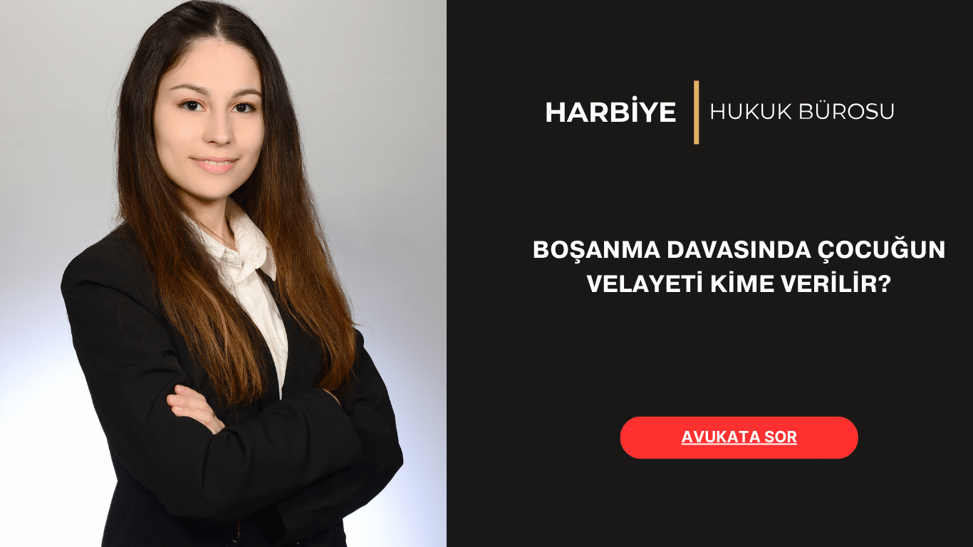 BOŞANMA DAVASINDA ÇOCUĞUN VELAYETİ KİME VERİLİR