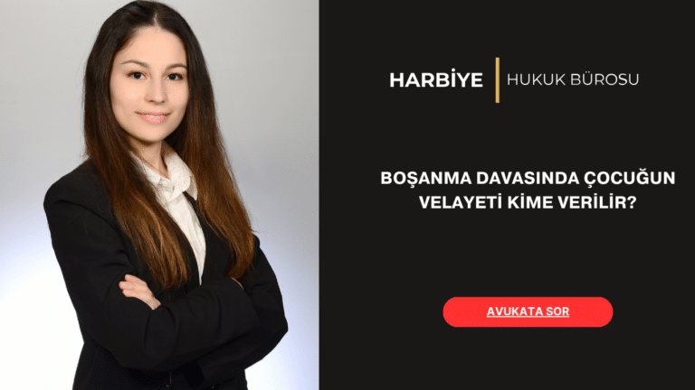 BOŞANMA DAVASINDA ÇOCUĞUN VELAYETİ KİME VERİLİR