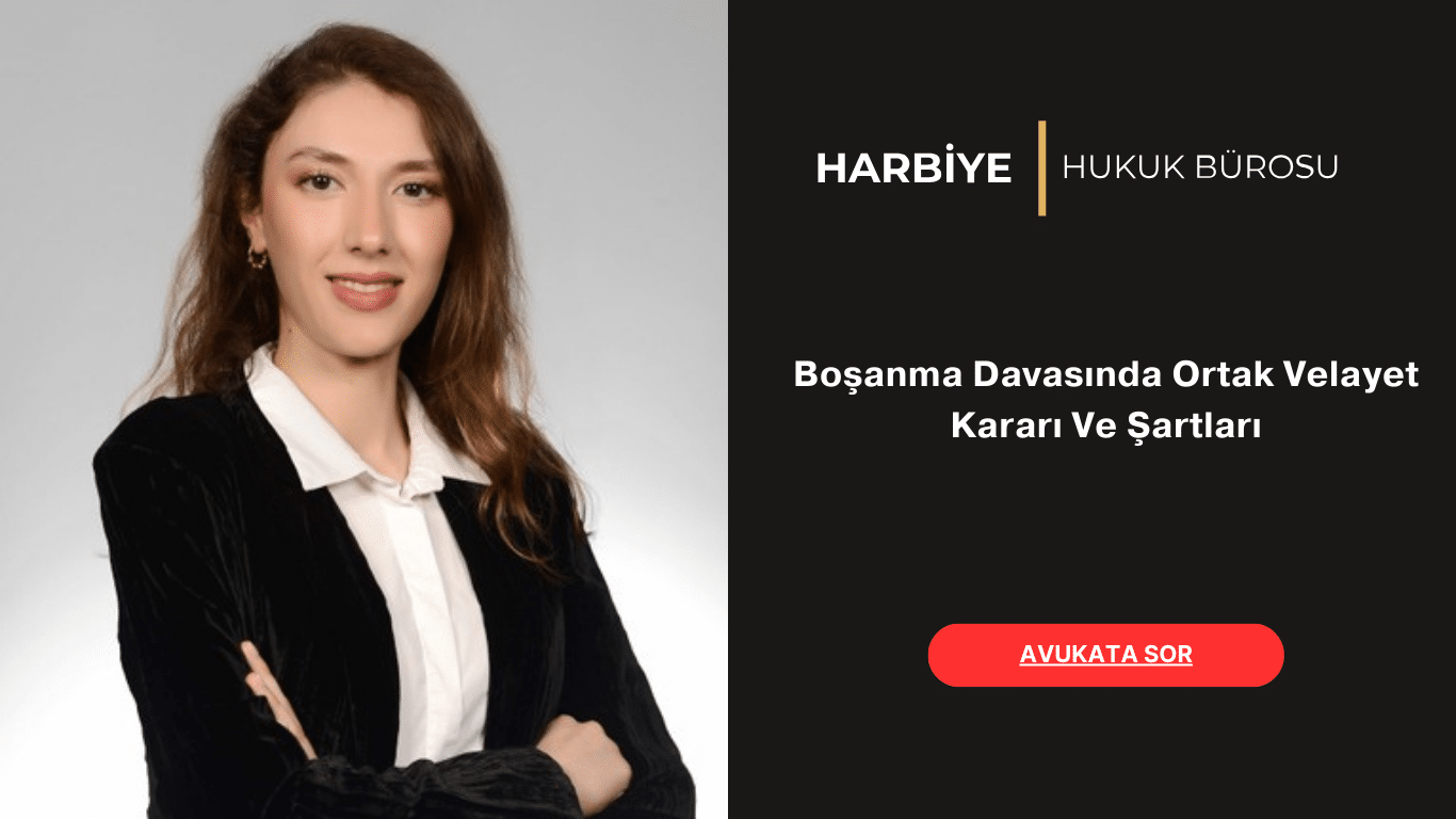 Boşanma Davasında Ortak Velayet Kararı Ve Şartları Boşanma Davasında Ortak Velayet Kararı Ve Şartları