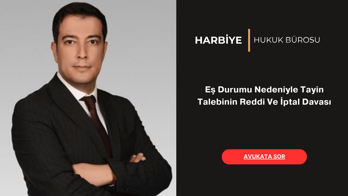 Eş Durumu Nedeniyle Tayin Talebinin Reddi Ve İptal Davası Eş Durumu Nedeniyle Tayin Talebinin Reddi Ve İptal Davası