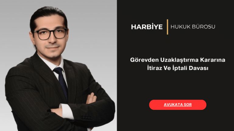 Görevden Uzaklaştırma Kararına İtiraz Ve İptali Davası Görevden Uzaklaştırma Kararına İtiraz Ve İptali Davası