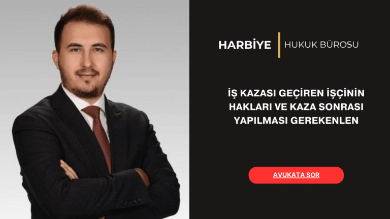 İŞ KAZASI GEÇİREN İŞÇİNİN HAKLARI VE KAZA SONRASI YAPILMASI GEREKENLER