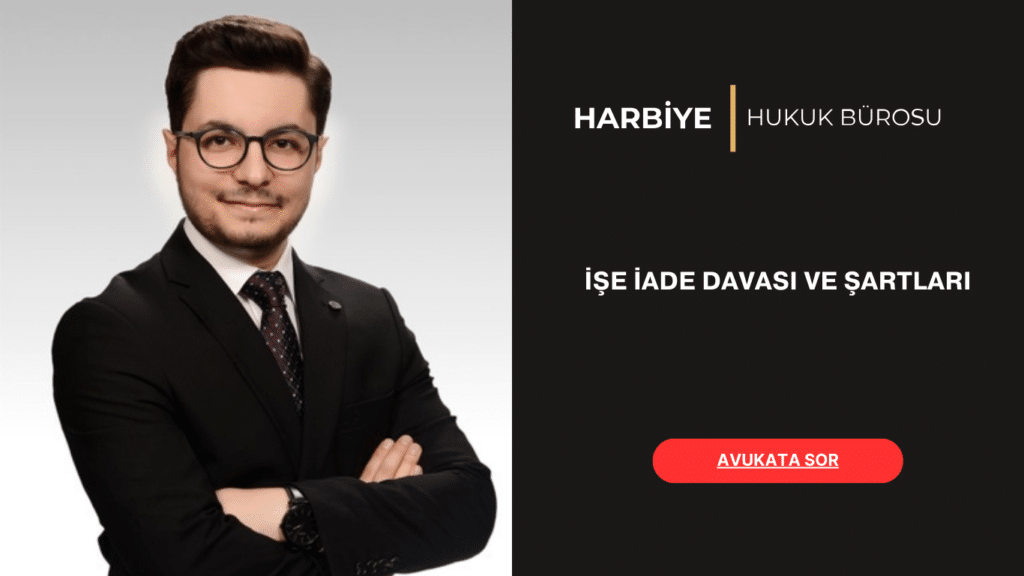 İŞE İADE DAVASI VE ŞARTLARI