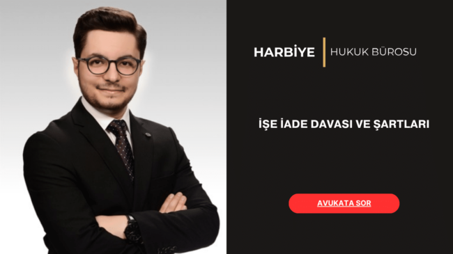 İŞE İADE DAVASI VE ŞARTLARI
