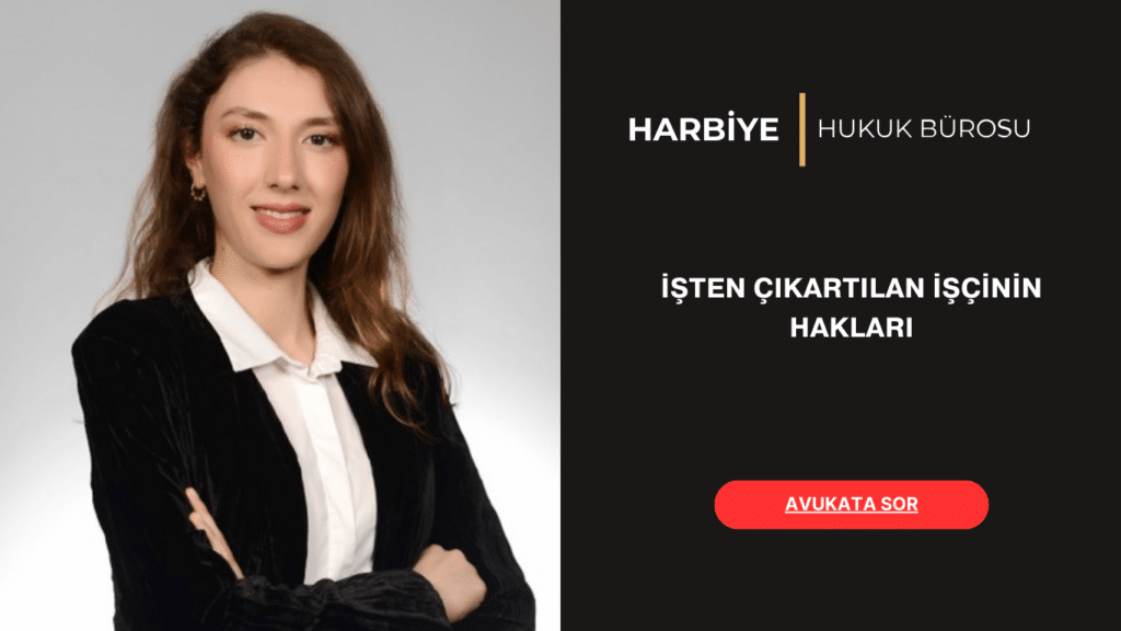 İŞTEN ÇIKARTILAN İŞÇİNİN HAKLARI