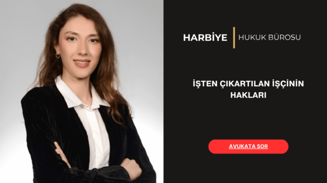 İŞTEN ÇIKARTILAN İŞÇİNİN HAKLARI