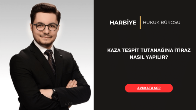 KAZA TESPİT TUTANAĞINA İTİRAZ NASIL YAPILIR