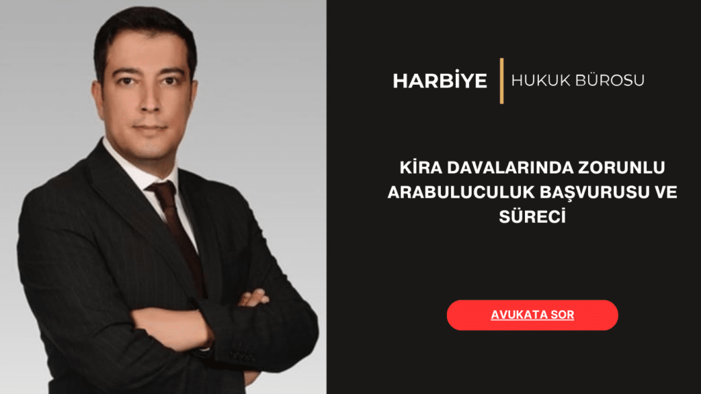 KİRA DAVALARINDA ZORUNLU ARABULUCULUK BAŞVURUSU VE SÜRECİ