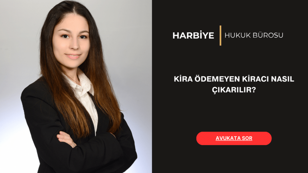 KİRA ÖDEMEYEN KİRACI NASIL ÇIKARILIR