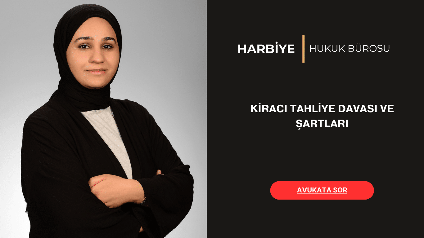 KİRACI TAHLİYE DAVASI VE ŞARTLARI KİRACI TAHLİYE DAVASI VE ŞARTLARI