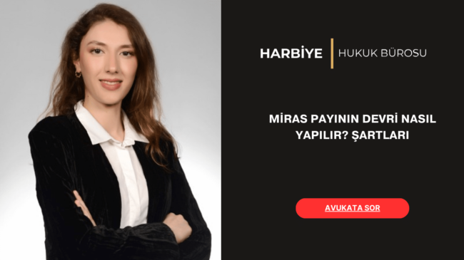MİRAS PAYININ DEVRİ NASIL YAPILIR ŞARTLARI