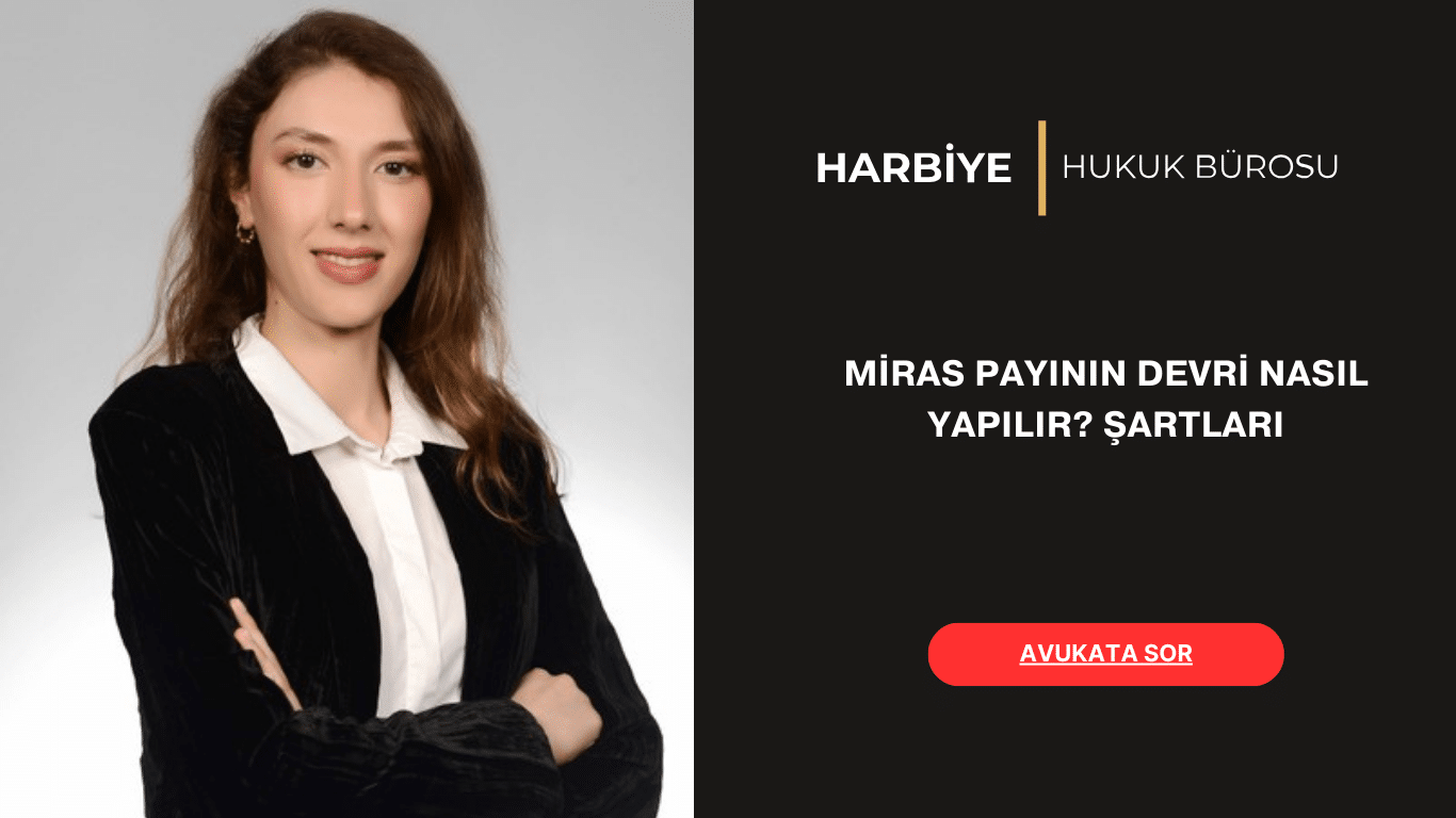 MİRAS PAYININ DEVRİ NASIL YAPILIR ŞARTLARI MİRAS PAYININ DEVRİ NASIL YAPILIR ŞARTLARI