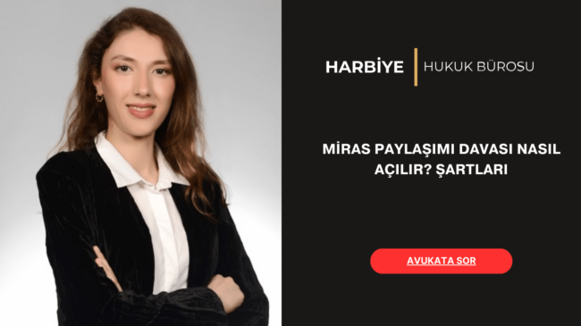 MİRAS PAYLAŞIMI DAVASI NASIL AÇILIR ŞARTLARI