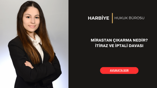 MİRASTAN ÇIKARMA İTİRAZ VE İPTALİ