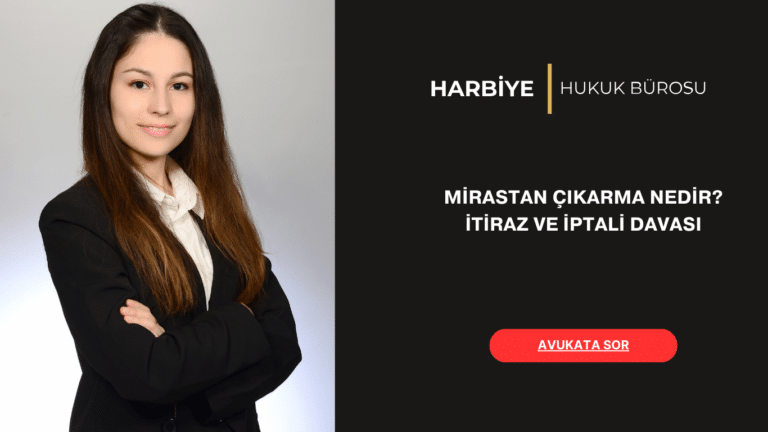 MİRASTAN ÇIKARMA İTİRAZ VE İPTALİ