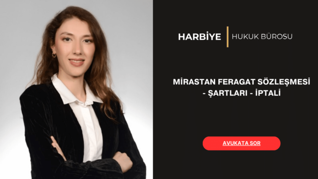 MİRASTAN FERAGAT SÖZLEŞMESİ - ŞARTLARI - İPTALİ