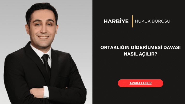 ORTAKLIĞIN GİDERİLMESİ DAVASI NASIL AÇILIR