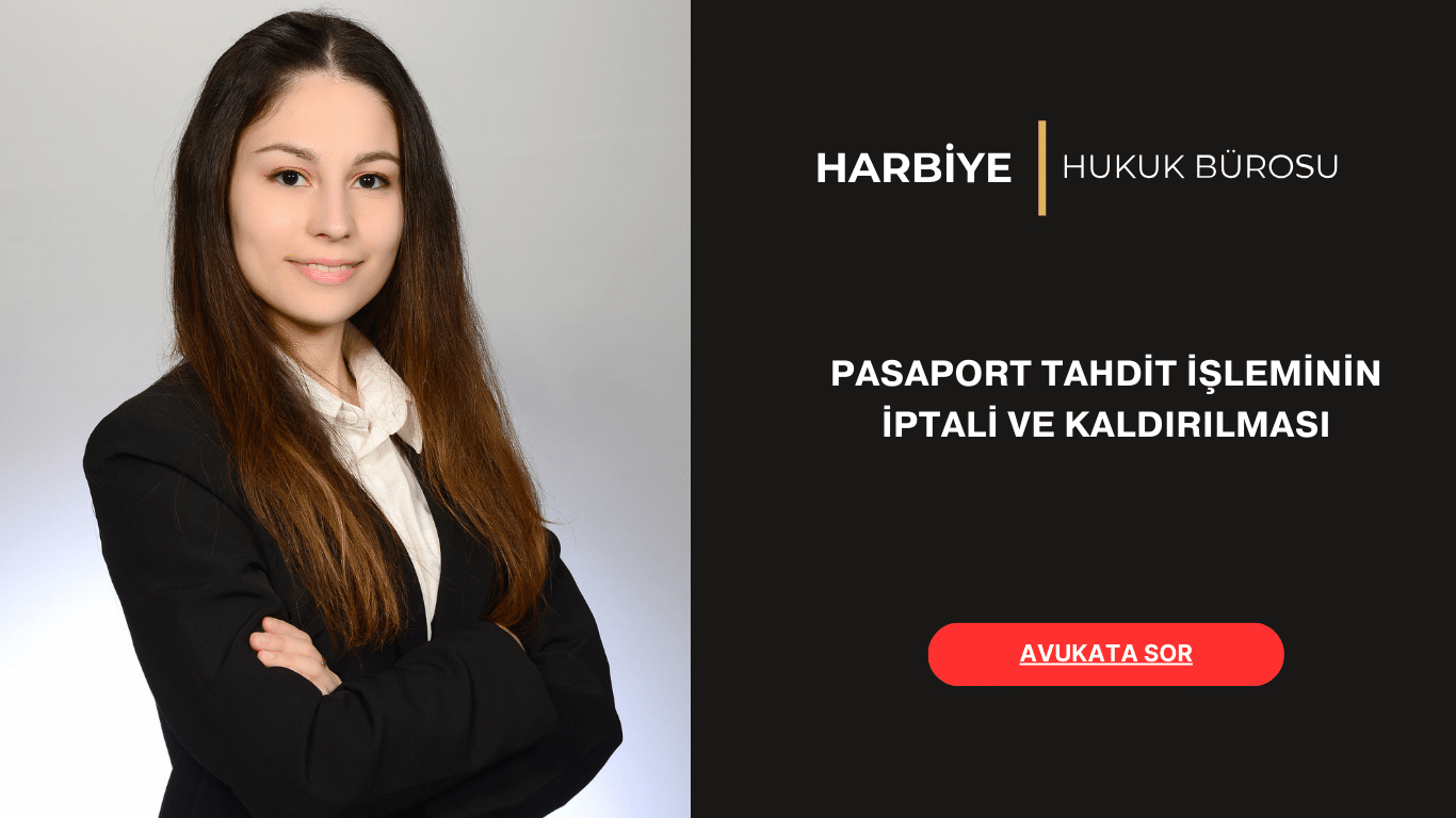 PASAPORT TAHDİT İŞLEMİNİN İPTALİ VE KALDIRILMASI PASAPORT TAHDİT İŞLEMİNİN İPTALİ VE KALDIRILMASI