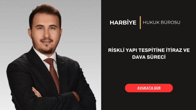 RİSKLİ YAPI TESPİTİNE İTİRAZ VE DAVA SÜRECİ
