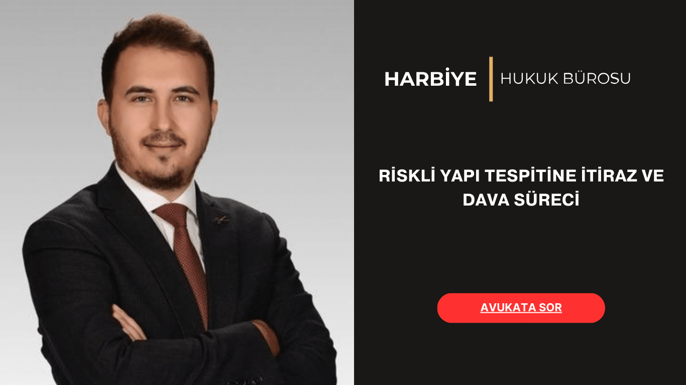 RİSKLİ YAPI TESPİTİNE İTİRAZ VE DAVA SÜRECİ RİSKLİ YAPI TESPİTİNE İTİRAZ VE DAVA SÜRECİ