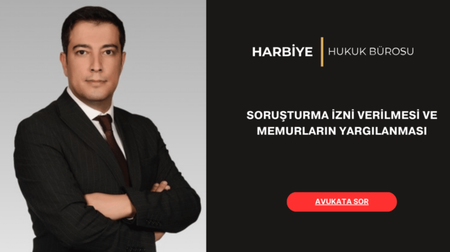 SORUŞTURMA İZNİ VERİLMESİ VE MEMURLARIN YARGILANMASI