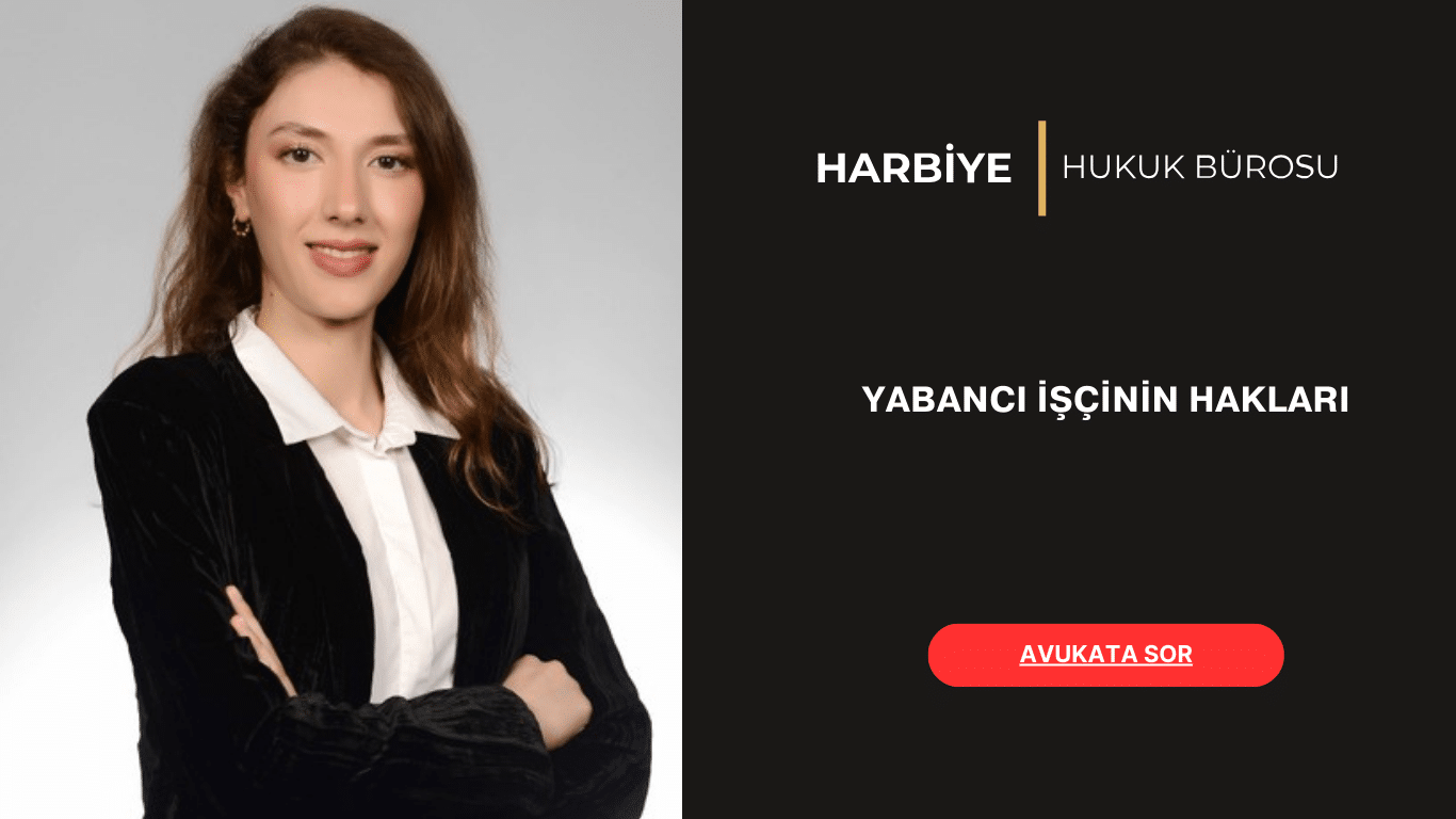 YABANCI İŞÇİNİN HAKLARI YABANCI İŞÇİNİN HAKLARI