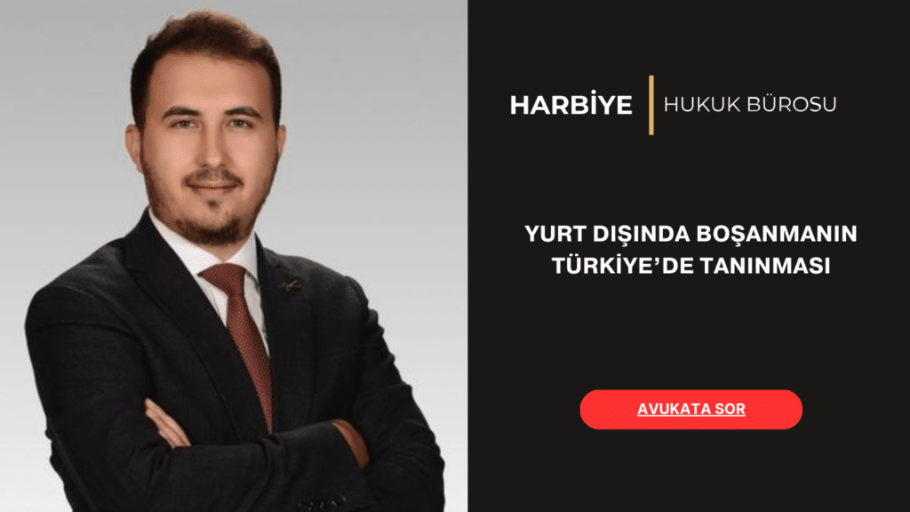 YURT DIŞINDA BOŞANMANIN TÜRKİYE’DE TANINMASI