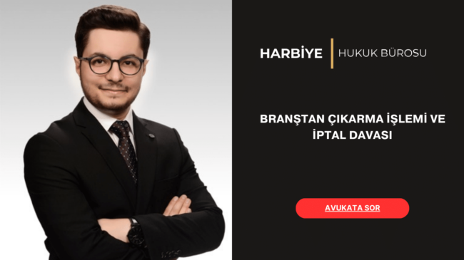 BRANŞTAN ÇIKARMA İŞLEMİ VE İPTAL DAVASI