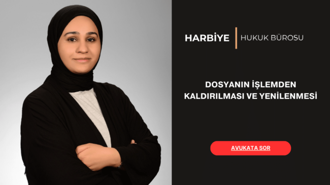 DOSYANIN İŞLEMDEN KALDIRILMASI VE YENİLENMESİ