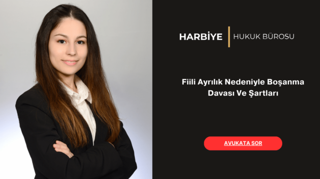 Fiili Ayrılık Nedeniyle Boşanma Davası Ve Şartları