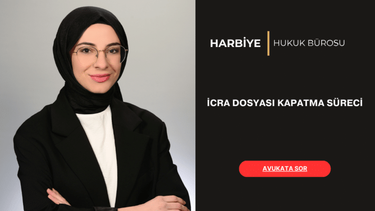 İCRA DOSYASI KAPATMA SÜRECİ İCRA DOSYASI KAPATMA SÜRECİ