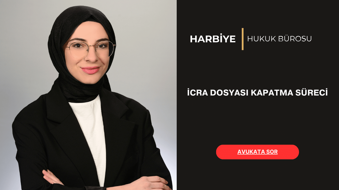 İCRA DOSYASI KAPATMA SÜRECİ İCRA DOSYASI KAPATMA SÜRECİ