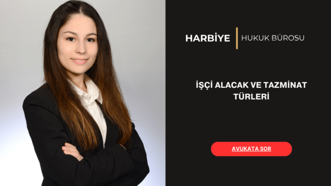 İŞÇİ ALACAK VE TAZMİNAT TÜRLERİ
