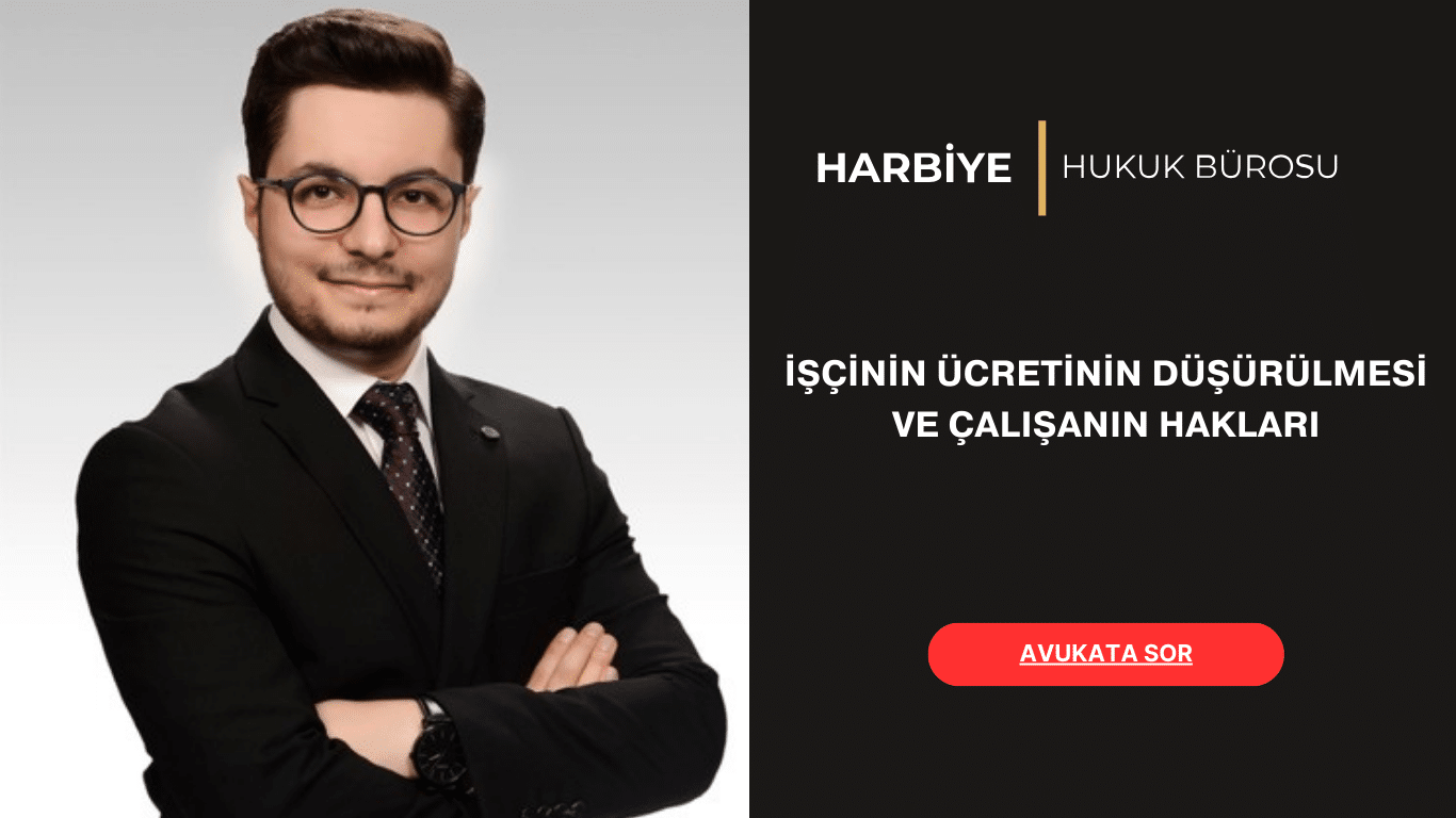 İŞÇİNİN ÜCRETİNİN DÜŞÜRÜLMESİ VE ÇALIŞANIN HAKLARI İŞÇİNİN ÜCRETİNİN DÜŞÜRÜLMESİ VE ÇALIŞANIN HAKLARI