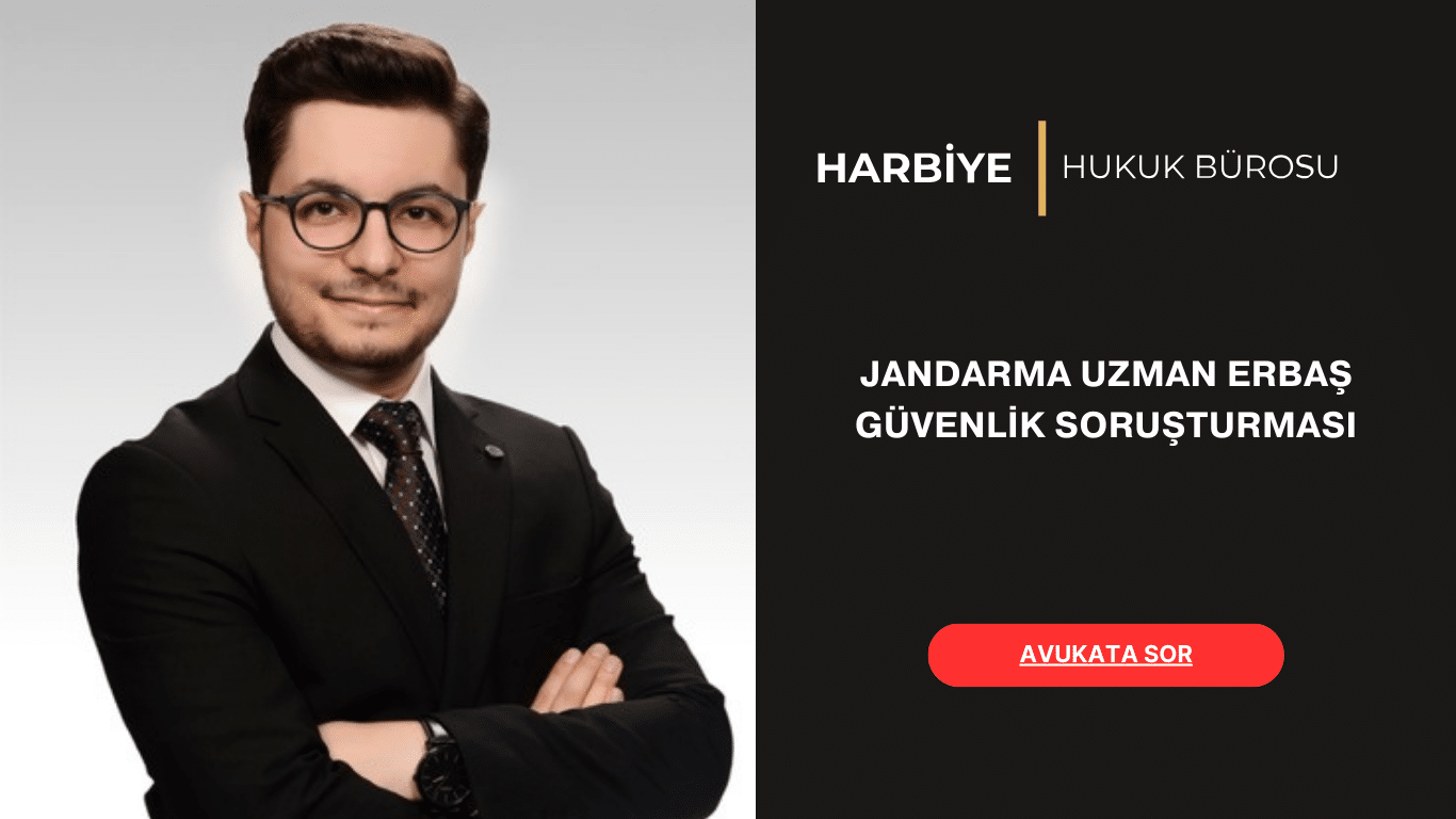JANDARMA UZMAN ERBAŞ GÜVENLİK SORUŞTURMASI