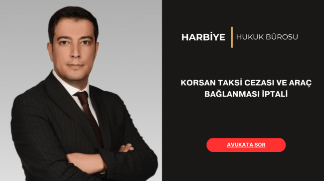 KORSAN TAKSİ CEZASI VE ARAÇ BAĞLANMASI İPTALİ