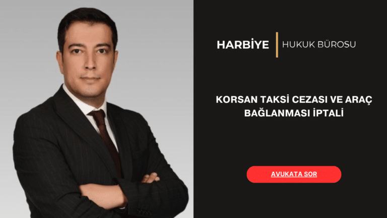 KORSAN TAKSİ CEZASI VE ARAÇ BAĞLANMASI İPTALİ