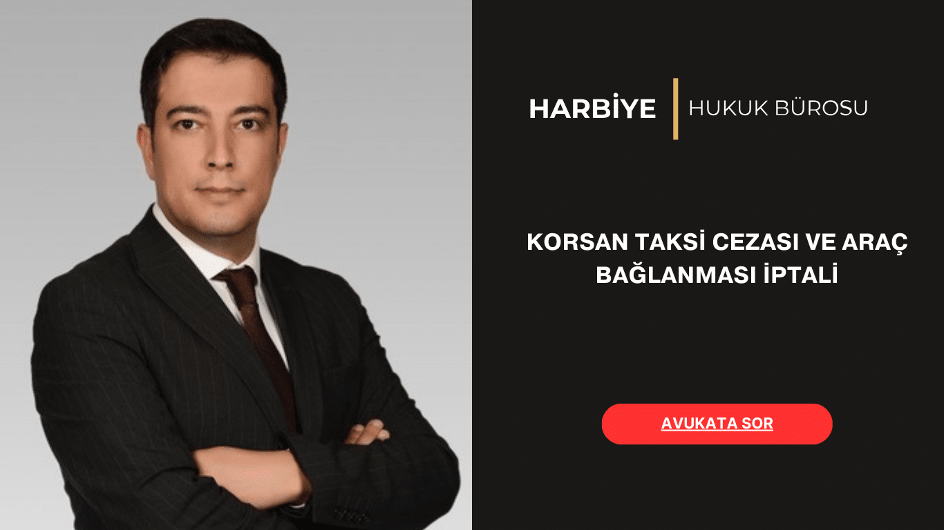 KORSAN TAKSİ CEZASI VE ARAÇ BAĞLANMASI İPTALİ
