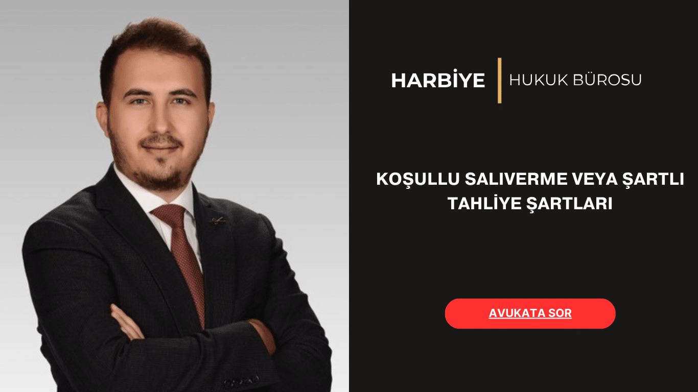KOŞULLU SALIVERME VEYA ŞARTLI TAHLİYE ŞARTLARI KOŞULLU SALIVERME VEYA ŞARTLI TAHLİYE ŞARTLARI