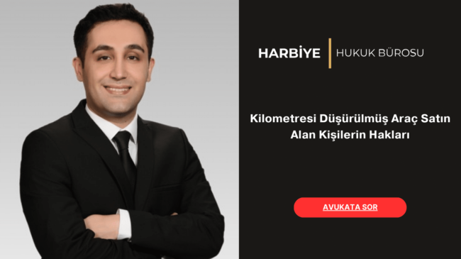 Kilometresi Düşürülmüş Araç Satın Alan Kişilerin Hakları