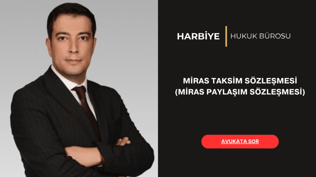 MİRAS TAKSİM SÖZLEŞMESİ (MİRAS PAYLAŞIM SÖZLEŞMESİ)