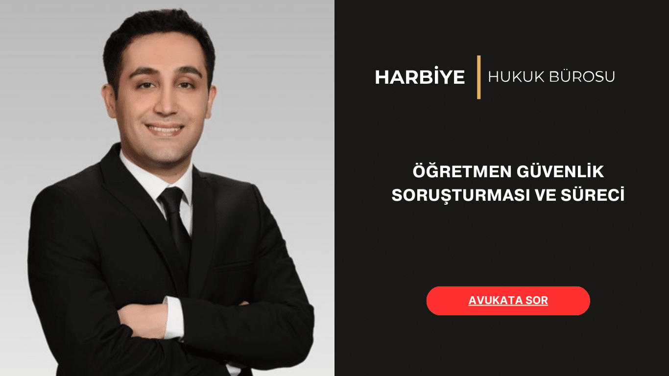 ÖĞRETMEN GÜVENLİK SORUŞTURMASI VE SÜRECİ ÖĞRETMEN GÜVENLİK SORUŞTURMASI VE SÜRECİ