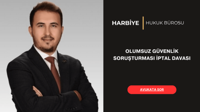 OLUMSUZ GÜVENLİK SORUŞTURMASI İPTAL DAVASI