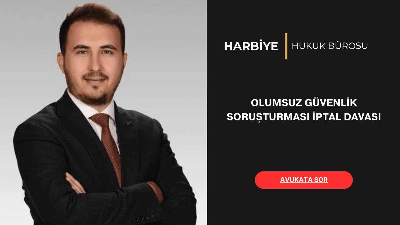 OLUMSUZ GÜVENLİK SORUŞTURMASI İPTAL DAVASI OLUMSUZ GÜVENLİK SORUŞTURMASI İPTAL DAVASI
