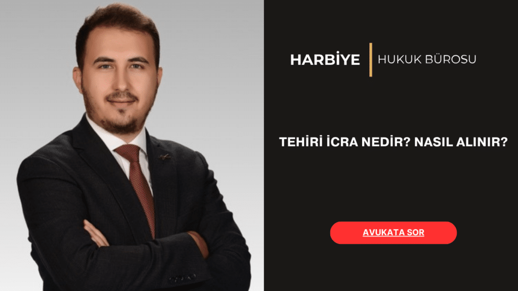 TEHİRİ İCRA NEDİR NASIL ALINIR