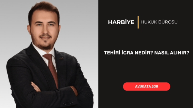 TEHİRİ İCRA NEDİR NASIL ALINIR