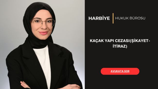 KAÇAK YAPI CEZASI(ŞİKAYET- İTİRAZ)